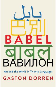 Poza produsului Babel: Around the World in Twenty Languages - Gaston Dorren