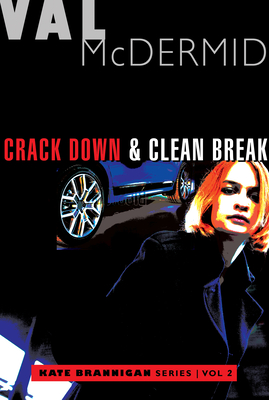 Crack Down and Clean Break: Kate Brannigan Mysteries #3 and #4 - Val Mcdermid