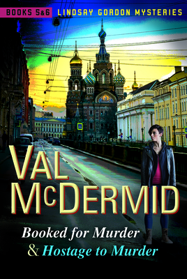 Booked for Murder and Hostage to Murder: Lindsay Gordon Mysteries #5 and #6 - Val Mcdermid