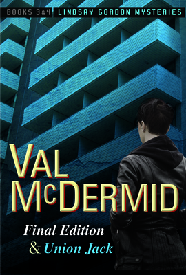 Final Edition and Union Jack: Lindsay Gordon Mysteries #3 and #4 - Val Mcdermid