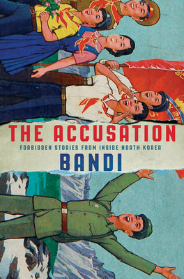 The Accusation: Forbidden Stories from Inside North Korea - Bandi