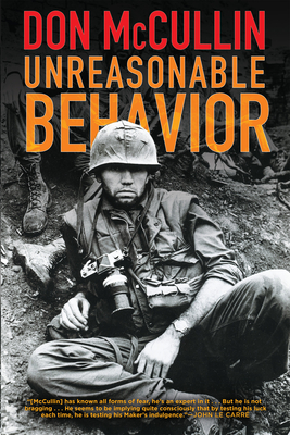 Unreasonable Behavior: An Autobiography - Don Mccullin