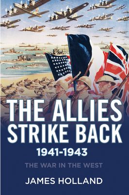 The Allies Strike Back, 1941-1943 - James Holland