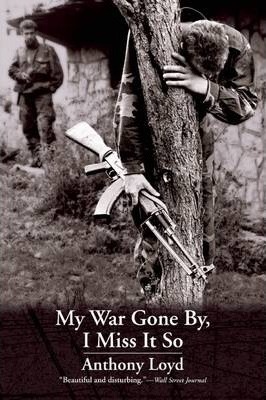 My War Gone By, I Miss It So - Anthony Loyd