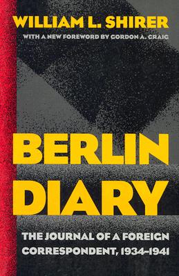 Berlin Diary: The Journal of a Foreign Correspondent, 1934-1941 - William L. Shirer
