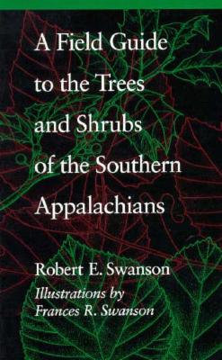 A Field Guide to the Trees and Shrubs of the Southern Appalachians - Robert E. Swanson