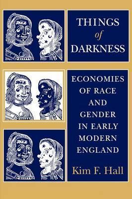 Things of Darkness: Economies of Race and Gender in Early Modern England - Kim F. Hall