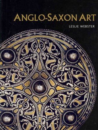 Anglo-Saxon Art - Leslie Webster