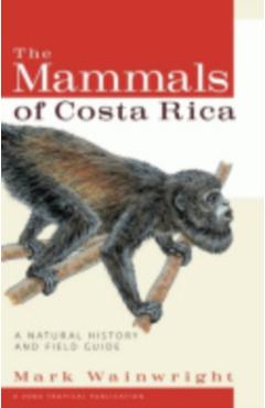 The Mammals of Costa Rica: A Natural History and Field Guide - Mark Wainwright