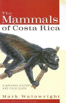 The Mammals of Costa Rica: A Natural History and Field Guide - Mark Wainwright