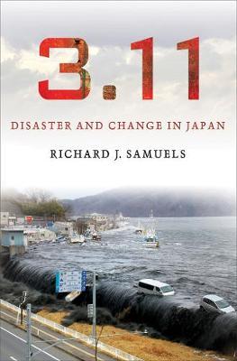 3.11: Disaster and Change in Japan - Richard J. Samuels