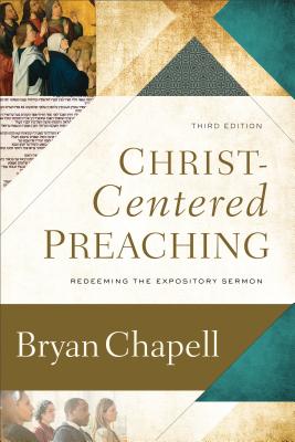 Christ-Centered Preaching: Redeeming the Expository Sermon - Bryan Chapell