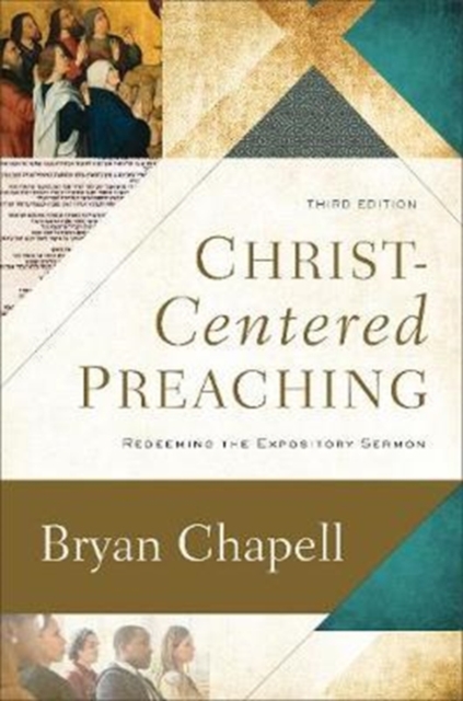 Christ-Centered Preaching: Redeeming the Expository Sermon - Bryan Chapell
