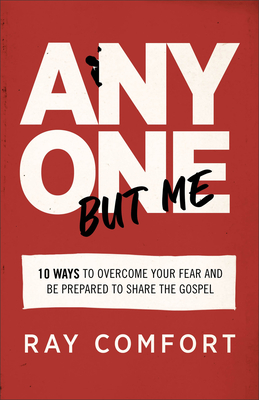 Anyone But Me: 10 Ways to Overcome Your Fear and Be Prepared to Share the Gospel - Ray Comfort