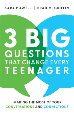 3 Big Questions That Change Every Teenager: Making the Most of Your Conversations and Connections - Kara Powell