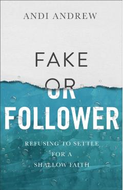 Coperta cărții 'Fake or Follower: Refusing to Settle for a Shallow Faith - Andi Andrew'