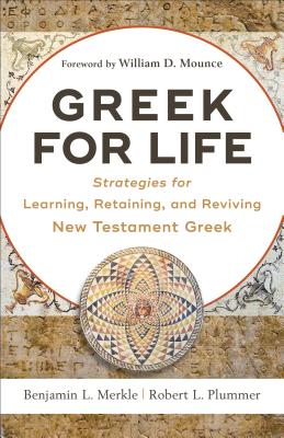 Greek for Life: Strategies for Learning, Retaining, and Reviving New Testament Greek - Benjamin L. Merkle