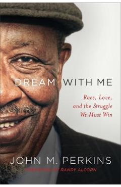 Coperta cărții 'Dream with Me: Race, Love, and the Struggle We Must Win - John M. Perkins'