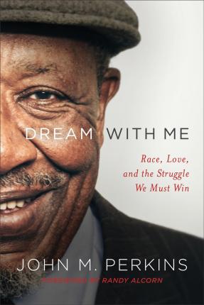 Dream with Me: Race, Love, and the Struggle We Must Win - John M. Perkins
