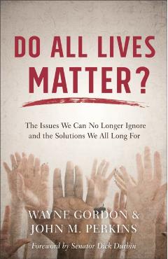Coperta cărții 'Do All Lives Matter?: The Issues We Can No Longer Ignore and the Solutions We All Long for - Wayne Gordon'