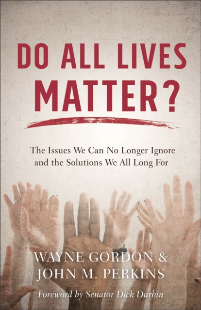 Do All Lives Matter?: The Issues We Can No Longer Ignore and the Solutions We All Long for - Wayne Gordon