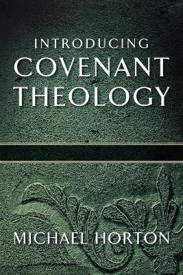 Introducing Covenant Theology - Michael Horton