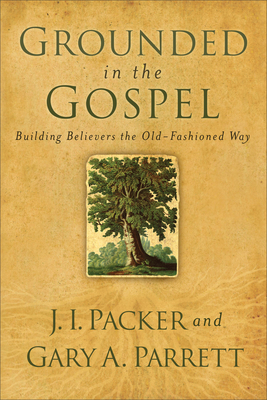 Grounded in the Gospel - J. I. Packer