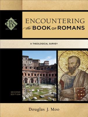 Encountering the Book of Romans: A Theological Survey - Douglas J. Moo