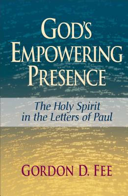 God's Empowering Presence: The Holy Spirit in the Letters of Paul - Gordon D. Fee