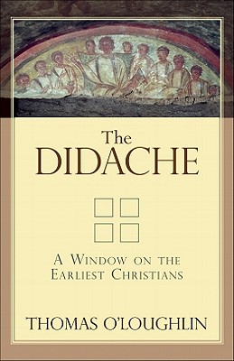 The Didache: A Window on the Earliest Christians - Thomas O'loughlin