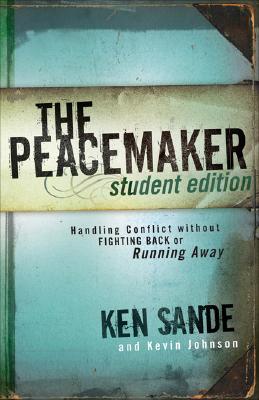 The Peacemaker: Handling Conflict Without Fighting Back or Running Away - Ken Sande