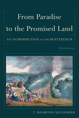 From Paradise to the Promised Land: An Introduction to the Pentateuch - T. Desmond Alexander