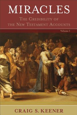 Miracles: The Credibility of the New Testament Accounts - Craig S. Keener