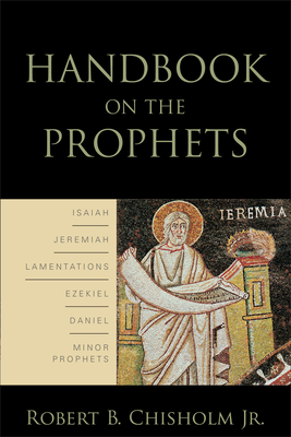 Handbook on the Prophets - Robert B. Chisholm