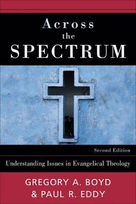 Across the Spectrum: Understanding Issues in Evangelical Theology - Gregory A. Boyd