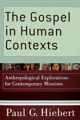 The Gospel in Human Contexts: Anthropological Explorations for Contemporary Missions - Paul G. Hiebert