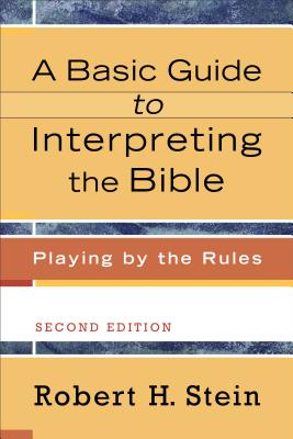 A Basic Guide to Interpreting the Bible: Playing by the Rules - Robert H. Stein