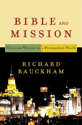 Bible and Mission: Christian Witness in a Postmodern World - Richard Bauckham
