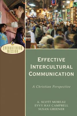 Effective Intercultural Communication: A Christian Perspective - A. Scott Moreau