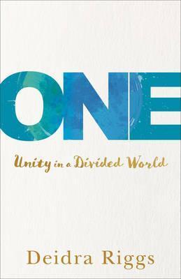One: Unity in a Divided World - Deidra Riggs