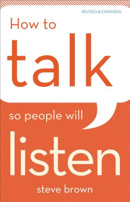 How to Talk So People Will Listen - Steve Brown