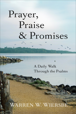Prayer, Praise & Promises: A Daily Walk Through the Psalms - Warren W. Wiersbe