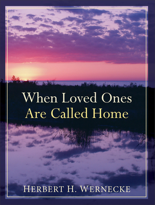 When Loved Ones Are Called Home - Herbert H. Wernecke