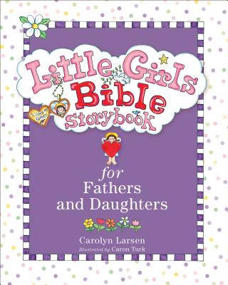 Little Girls Bible Storybook for Fathers and Daughters - Carolyn Larsen