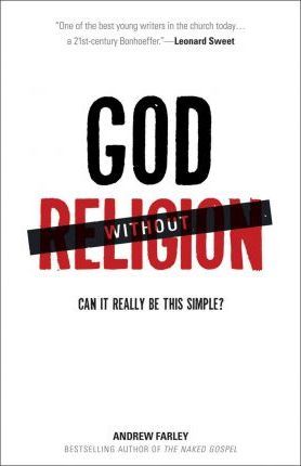 God Without Religion: Can It Really Be This Simple? - Andrew Farley