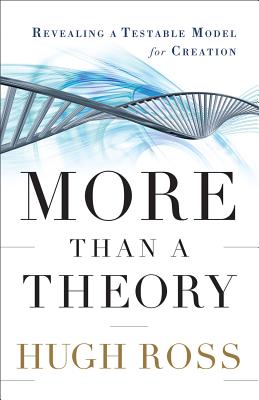 More Than a Theory: Revealing a Testable Model for Creation - Hugh Ross