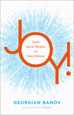 Joy!: God's Secret Weapon for Every Believer - Georgian Banov