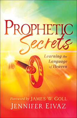 Prophetic Secrets: Learning the Language of Heaven - Jennifer Eivaz
