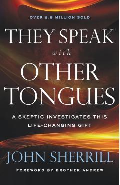 They Speak with Other Tongues: A Skeptic Investigates This Life-Changing Gift - John Sherrill