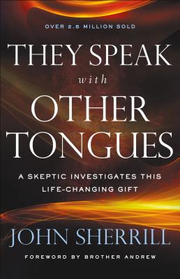 They Speak with Other Tongues: A Skeptic Investigates This Life-Changing Gift - John Sherrill